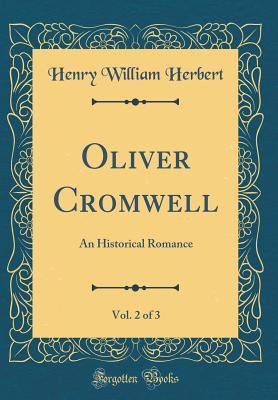 Download Oliver Cromwell, Vol. 2 of 3: An Historical Romance (Classic Reprint) - Henry William Herbert file in PDF