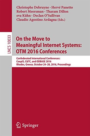 Read On the Move to Meaningful Internet Systems: OTM 2016 Conferences: Confederated International Conferences: CoopIS, C&TC, and ODBASE 2016, Rhodes, Greece,  Notes in Computer Science Book 10033) - Christophe Debruyne file in PDF