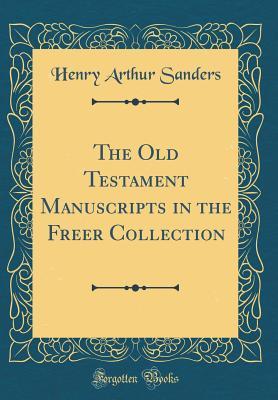 Download The Old Testament Manuscripts in the Freer Collection (Classic Reprint) - Henry Arthur Sanders | PDF