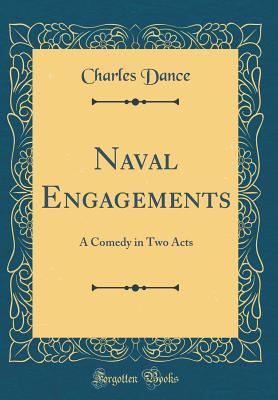 Full Download Naval Engagements: A Comedy in Two Acts (Classic Reprint) - Charles Dance | ePub