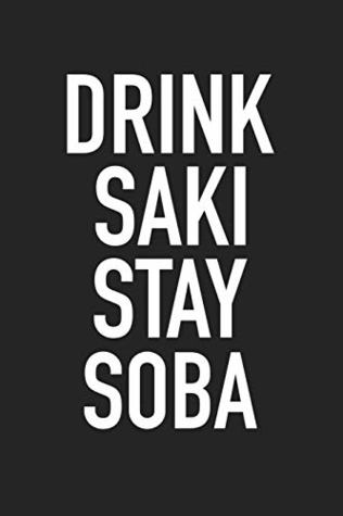 Full Download Drink Saki Stay Soba: A 6x9 Inch Matte Softcover Journal Notebook With 120 Blank Lined Pages And A Funny Cover Slogan -  | PDF