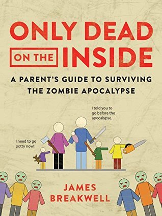 Full Download Only Dead on the Inside: A Parent's Guide to Surviving the Zombie Apocalypse - James Breakwell | ePub