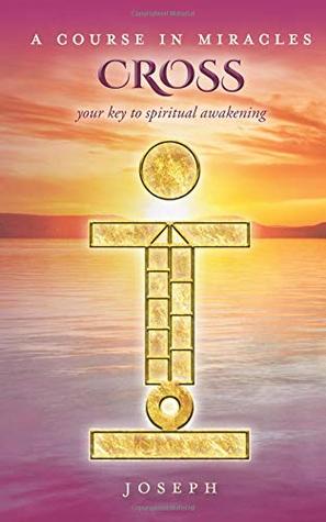 Download A COURSE IN MIRACLES CROSS: Your Key to Spiritual Awakening - Joseph. file in ePub
