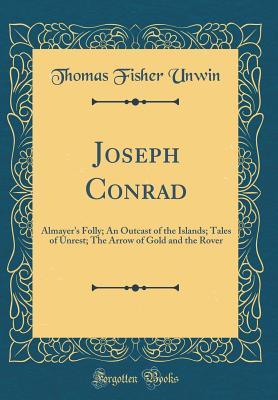 Download Joseph Conrad: Almayer's Folly; An Outcast of the Islands; Tales of Unrest; The Arrow of Gold and the Rover (Classic Reprint) - Thomas Fisher Unwin | PDF
