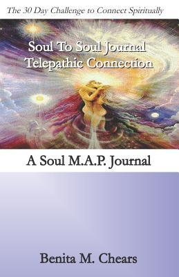 Read Soul to Soul Journal: Telepathic Connection: A Soul M.A.P. Journal - Benita M Chears file in PDF