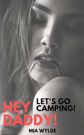 Full Download Hey, Daddy! Lets Go Camping! An Alpha Man Of The House Story - Mia Wylde | PDF