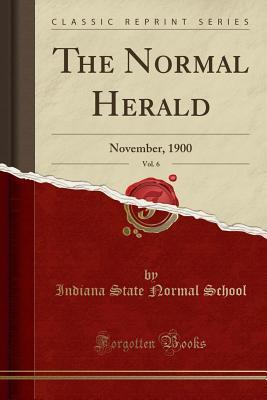 Read The Normal Herald, Vol. 6: November, 1900 (Classic Reprint) - Indiana State Normal School file in ePub