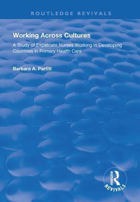 Download Working Across Cultures: Study of Expatriate Nurses Working in Developing Countries in Primary Health Care - Barbara A Parfitt file in ePub