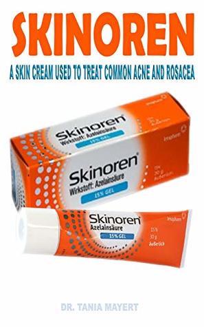 Read Online Skinoren: A Skin Cream Used to Treat Common Acne and Rosacea - Dr. Tania Mayert file in ePub