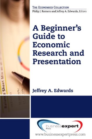Read A Beginner's Guide to Economic Research and Presentation - Jeffrey A. Edwards | PDF