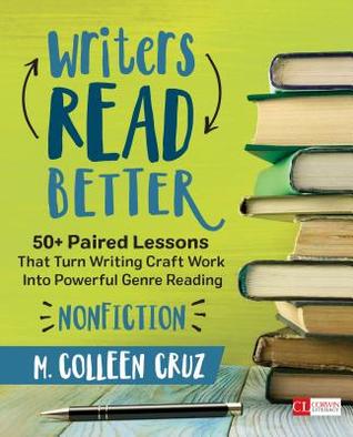 Read Online Writers Read Better: Nonfiction: 50  Paired Lessons That Turn Writing Craft Work Into Powerful Genre Reading - María Colleen Cruz file in PDF