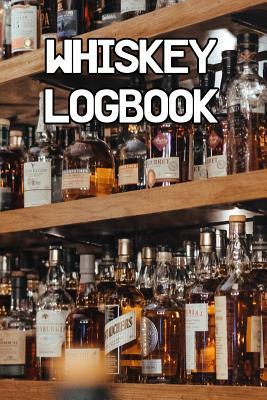 Full Download Whiskey Logbook: Write Records of Whiskeys, Projects, Tastings, Equipment, Guides, Reviews and Courses -  file in ePub