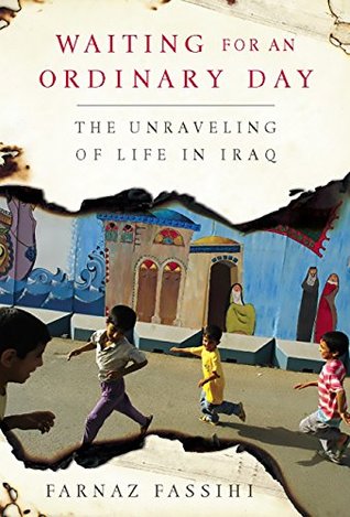 Download Waiting for an Ordinary Day: The Unraveling of Life in Iraq - Farnaz Fassihi file in ePub
