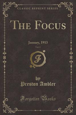Download The Focus, Vol. 2: January, 1913 (Classic Reprint) - Preston Ambler | ePub