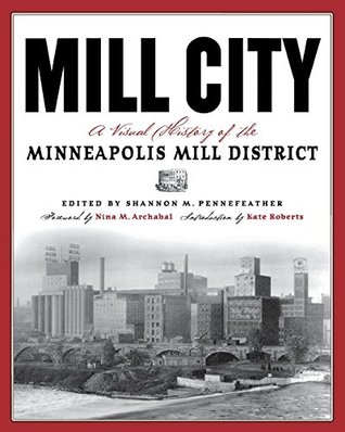 Full Download Mill City: A Visual History of the Minneapolis Mill District - Shannon M. Pennefeather file in PDF