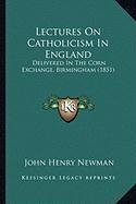 Read Lectures On Catholicism In England: Delivered In The Corn Exchange, Birmingham (1851) - John Henry Newman file in PDF