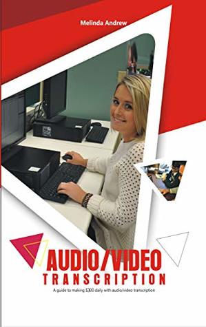 Download AUDIO/VIDEO TRANSCRIPTION: A guide to making $300 daily with Audio/video transcription - Melinda Andrews file in PDF