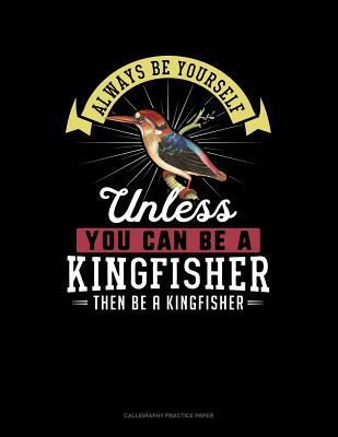 Read Online Always Be Yourself Unless You Can Be a Kingfisher Then Be a Kingfisher: 6 Columns Columnar Pad -  | PDF