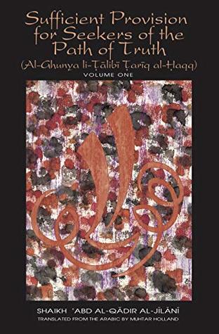 Full Download Sufficient Provision for Seekers of the Path of Truth - Volume One: Al-Ghunya li-Talibi Tariq al-Haqq (Works of Shaikh 'Abd al-Qadir al-Jilani Book 9) - Shaikh 'Abd al-Qadir al-Jilani | ePub