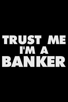 Read Online Trust Me I'm a Banker: 6x9 Notebook, Ruled, Funny Office Writing Notebook, Journal for Work, Daily Diary, Planner, Organizer, for Bankers, Banking Clerks, Bank Employees -  | PDF