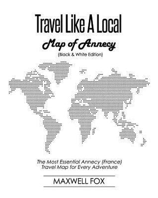 Download Travel Like a Local - Map of Annecy (Black and White Edition): The Most Essential Annecy (France) Travel Map for Every Adventure - Maxwell Fox file in ePub