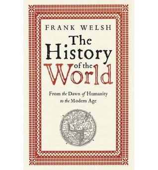 Read [ The History of the World From the Dawn of Humanity to the Modern Age ] [ THE HISTORY OF THE WORLD FROM THE DAWN OF HUMANITY TO THE MODERN AGE ] BY Welsh, Frank ( AUTHOR ) Mar-28-2013 Paperback - Frank Welsh | PDF