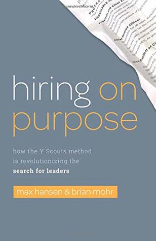 Read Online Hiring on Purpose: How the Y Scouts Method Is Revolutionizing the Search for Leaders - Max Hansen | PDF
