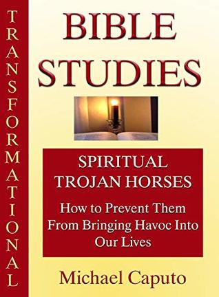 Download Spiritual Trojan Horses: How to Prevent Them From Bringing Havoc Into Our Lives (Transformational Bible Studies) - Michael Caputo | ePub