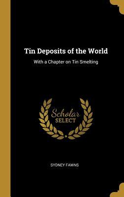 Full Download Tin Deposits of the World: With a Chapter on Tin Smelting - Sydney Fawns | PDF