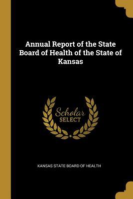 Read Online Annual Report of the State Board of Health of the State of Kansas - Kansas State Board of Health file in PDF