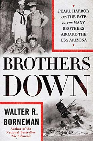 Download Brothers Down: Pearl Harbor and the Fate of the Many Brothers Aboard the USS Arizona - Walter R. Borneman | PDF