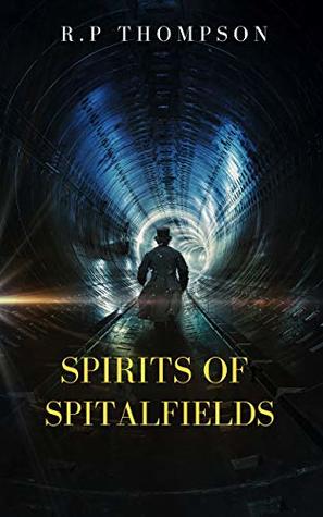 Download Spirits Of Spitalfields : A Novel of Horror & Suspense - R.P. Thompson | PDF