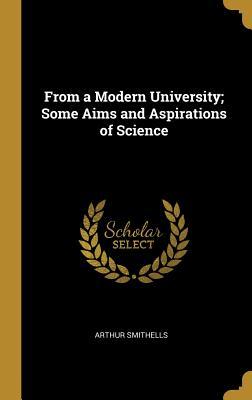 Full Download From a Modern University; Some Aims and Aspirations of Science - Arthur Smithells | PDF