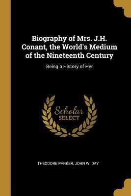 Download Biography of Mrs. J.H. Conant, the World's Medium of the Nineteenth Century: Being a History of Her - Theodore Parker | ePub