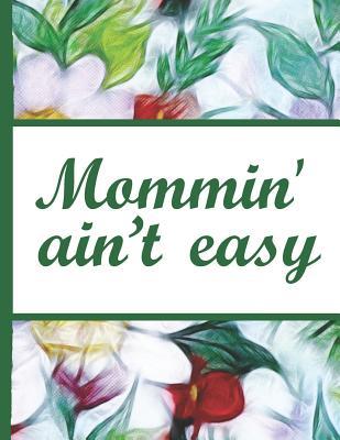 Download Flower Bloom: Mommin Aint Easy Mom Colorful Flowers Beautiful Foral Composition Notebook Lightly Lined Pages Daily Journal Blank Diary Notepad 8.5x11 Inspirational Gifts for Woman Nature Lovers Gentle Spirits - Flowerpower file in PDF