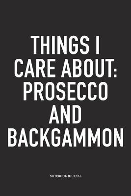 Read Online Things I Care about: Prosecco and Backgammon: A 6x9 Inch Matte Softcover Diary Notebook with 120 Blank Lined Pages and a Funny Gaming Cover Slogan - Enrobed Golf Journals file in ePub