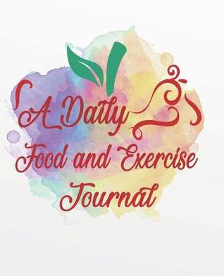 Full Download A Daily Food and Exercise Journal: Daily Food Journal a Food and Exercise Diary to Track Your Eating and Exercise for Weight Loss (90 Days Meal and Activity Tracker ) - Charlie W Fuentes | ePub