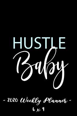 Read 2020 Weekly Planner Hustle Baby: 6 X 9 12 Month Success Journal, Calendar, Daily, Weekly and Monthly Personal Goal Setting Logbook, Increase Productivity -  file in ePub