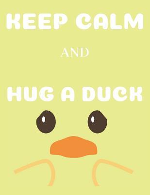Read Online Keep Calm and Hug a Duck: Funny Duck Notebook/Journal to Write In, Custom Duck Interior, 8.5x11 Size. Yellow&white Design - Sheila Pearce file in ePub