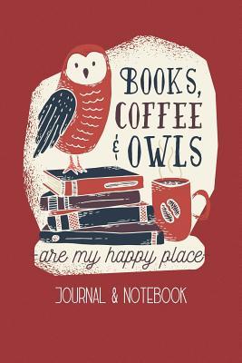 Read Online Books, Coffee, & Owls Are My Happy Place: Lined Journal Notebook to Write In. Great for Writing Ideas, a Fun Way to Keep Track of Different Coffees You've Tried - April Starck | ePub