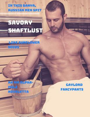 Read Online In This Banya, Russian Men Spit Savory Shaftlust Like Sunflower Seeds: An MM Alpha-Male Noveletta - Gaylord Fancypants | ePub