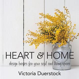 Read Online Heart & Home: Design Basics for Your Soul and Living Space - Victoria Duerstock | ePub
