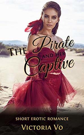 Read Online The Pirate and Her Captive: A Short Lesbian Erotic Romance - Victoria Vo file in PDF