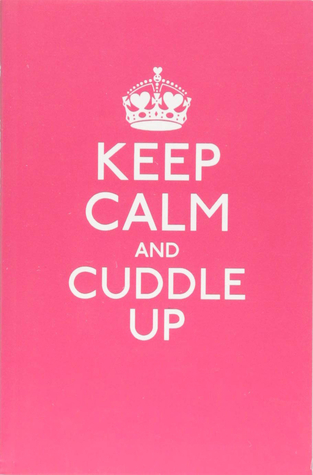 Read Online Keep Calm and Cuddle Up: Good Advice for Those in Love - Ebury Press | ePub