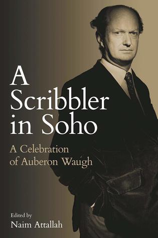 Read Online A Scribbler in Soho: A Celebration of Auberon Waugh - Auberon Waugh | ePub