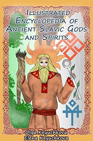 Download Illustrated Encyclopedia of Ancient Slavic Gods and Spirits - Olga Kryuchkovа | PDF
