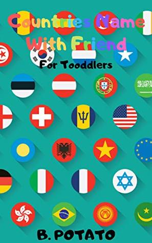 Read Countries Name With Friend: Vocabulary Book for Kids Age 3-8, Boys or Girls,and Preschool Prep , Kindergarten,2nd Grade Activity Learning - B. POTATO file in ePub