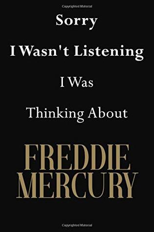 Read Online Sorry I Wasn't Listening I Was Thinking About Freddie Mercury: Freddie Mercury Journal Diary Notebook - Jenny Clarkson | ePub