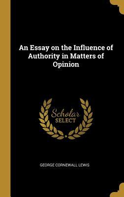 Full Download An Essay on the Influence of Authority in Matters of Opinion - George Cornewall Lewis file in PDF