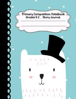Read Online Primary Composition Notebook: Mr.Bear Primary Composition Notebook Grades K-2 Story Journal: Picture Space and Dashed Midline Kindergarten to Early Childhood 110 Story Paper Pages - Dim Ple | PDF
